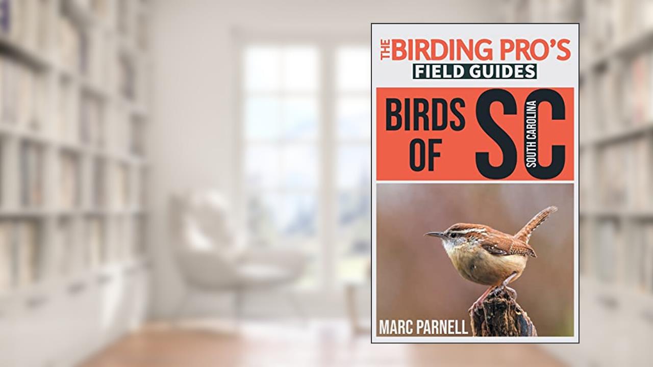 Birds of South Carolina (The Birding Pro's Field Guides), written by Marc Parnell
