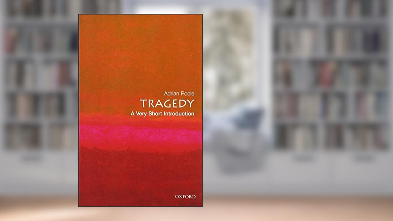 Tragedy: A Very Short Introduction (Very Short Introductions), written by Adrian Poole