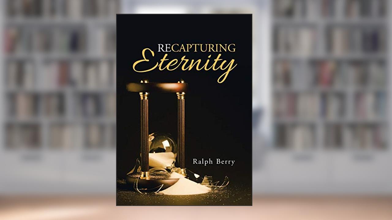 Recapturing Eternity, written by Ralph Berry