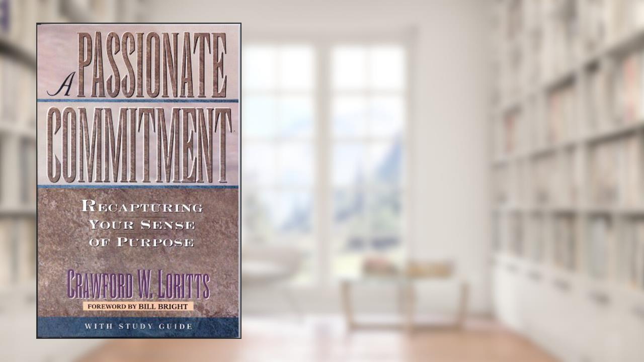 A Passionate Commitment: Recapturing Your Sense of Purpose, written by Crawford W. Loritts