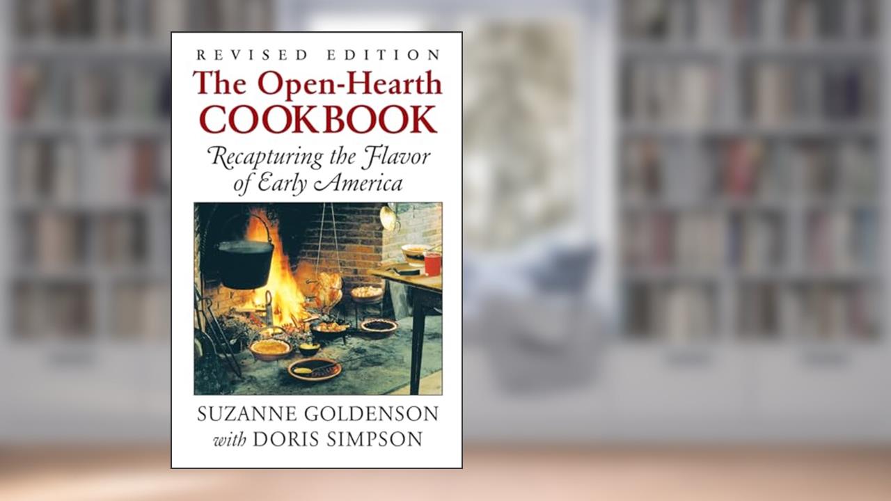 Open-Hearth Cookbook: Recapturing the Flavor of Early America, written by Suzanne Goldenson