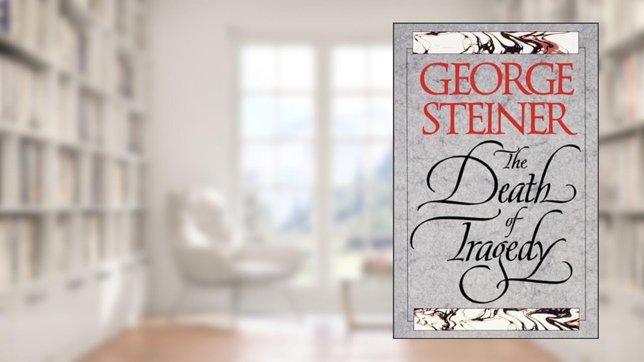 The Death of Tragedy, written by George Steiner