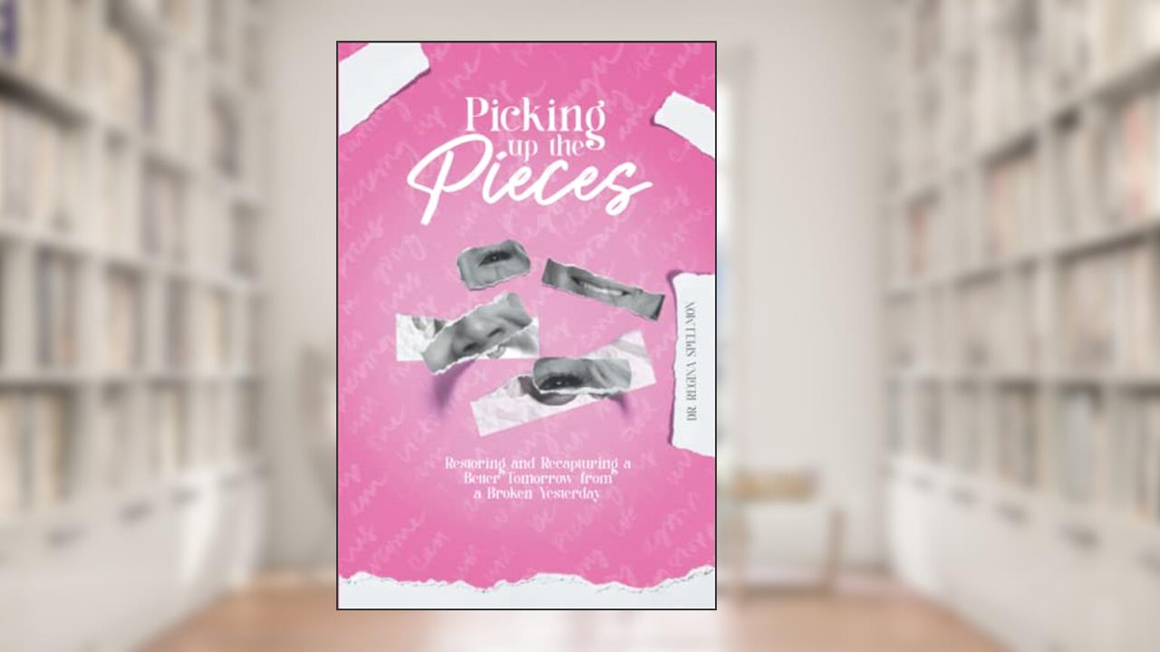 Picking up the Pieces: Restoring and Recapturing a Better Tomorrow from a Broken Yesterday, written by Regina Spellmon