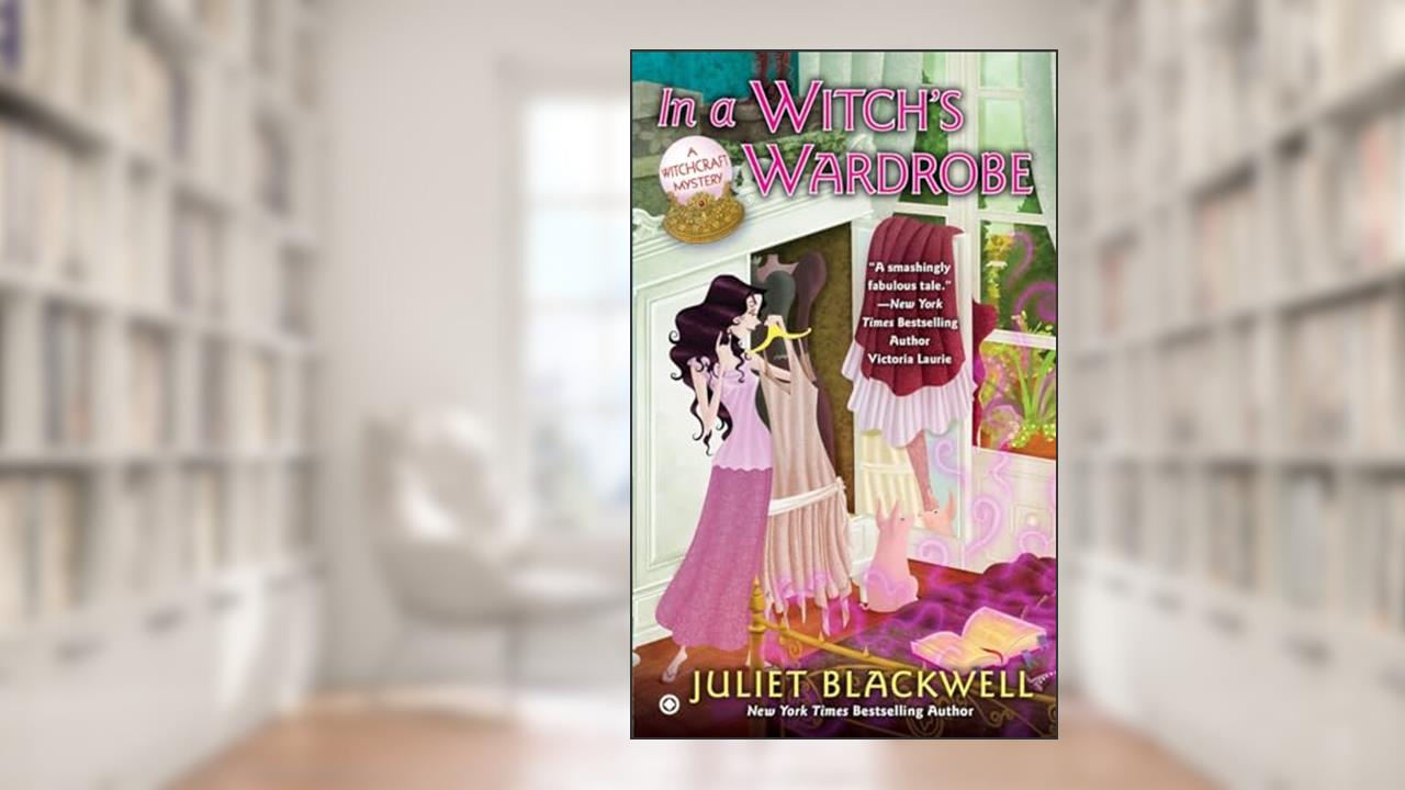 In a Witch's Wardrobe: A Witchcraft Mystery, written by Juliet Blackwell