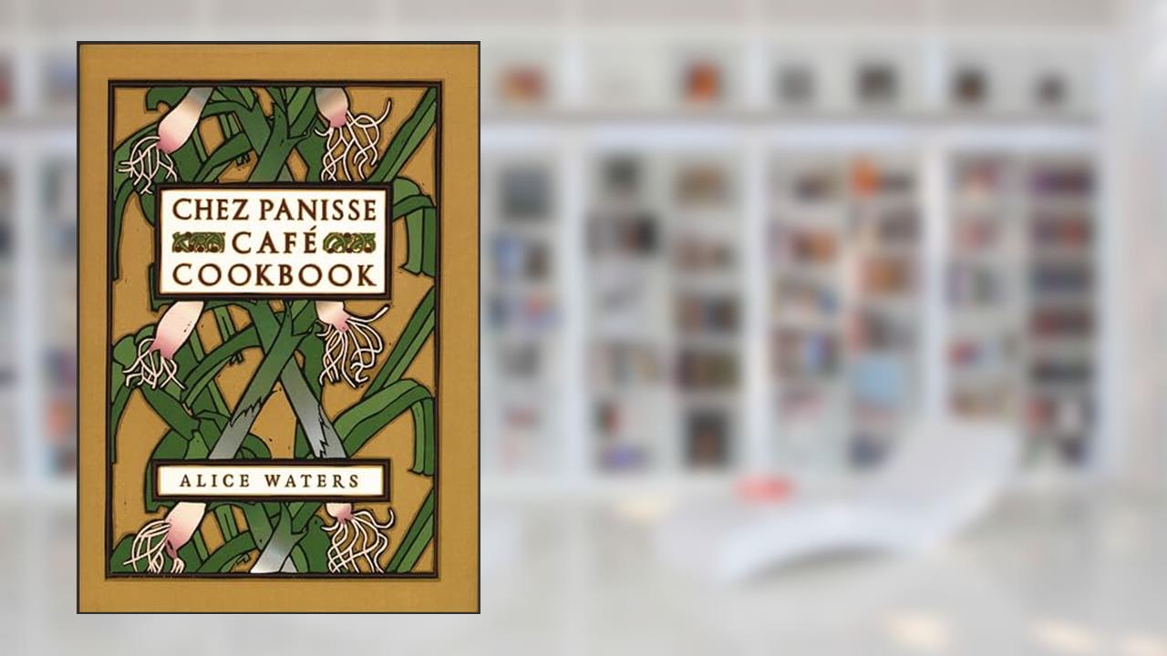 Chez Panisse Café Cookbook, written by Fritz Streiff; Alice Waters