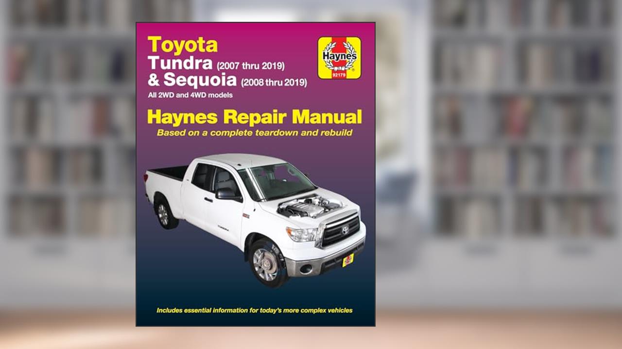 Toyota Tundra 2007 thru 2019 and Sequoia 2008 thru 2019 Haynes Repair Manual: All 2WD and 4WD models, written by Editors of Haynes Manuals