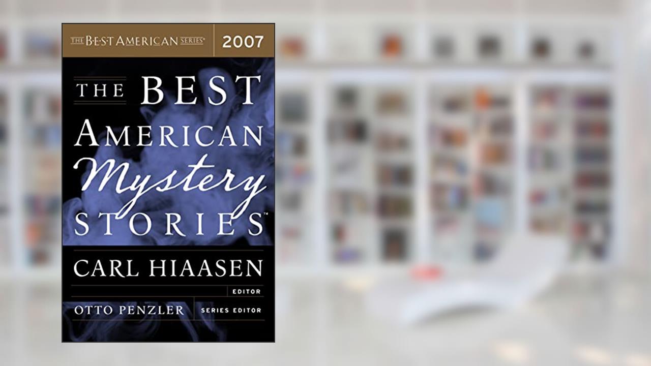The Best American Mystery Stories 2007, written by Otto Penzler; Carl Hiaasen