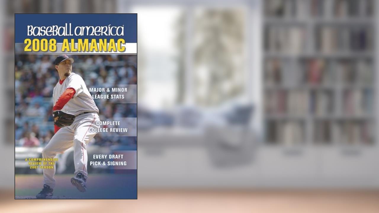 Baseball America 2008 Almanac: A Comprehensive Review of the 2007 Season, written by The Editors of Baseball America; The Editors of Baseball America