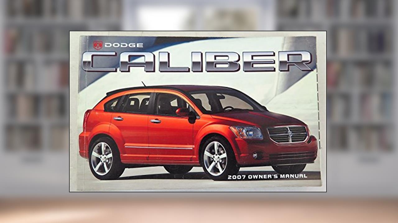 2007 Dodge Caliber Owners Manual, written by Dodge