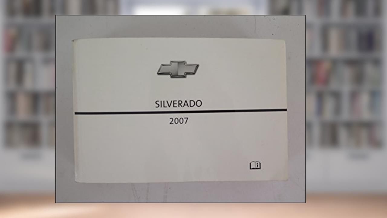 2007 Chevrolet Silverado Owners Manual, written by Chevrolet