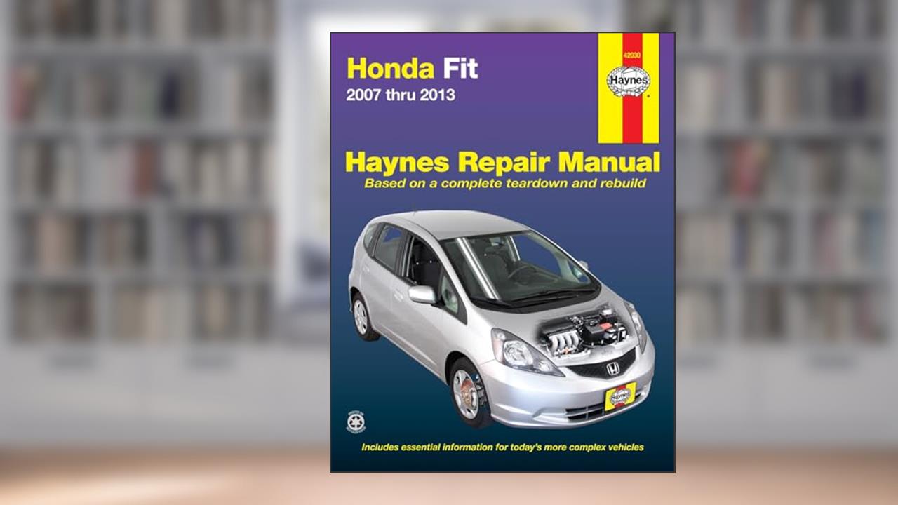 Honda Fit 2007 thru 2013 Haynes Repair Manual, written by Editors of Haynes Manuals