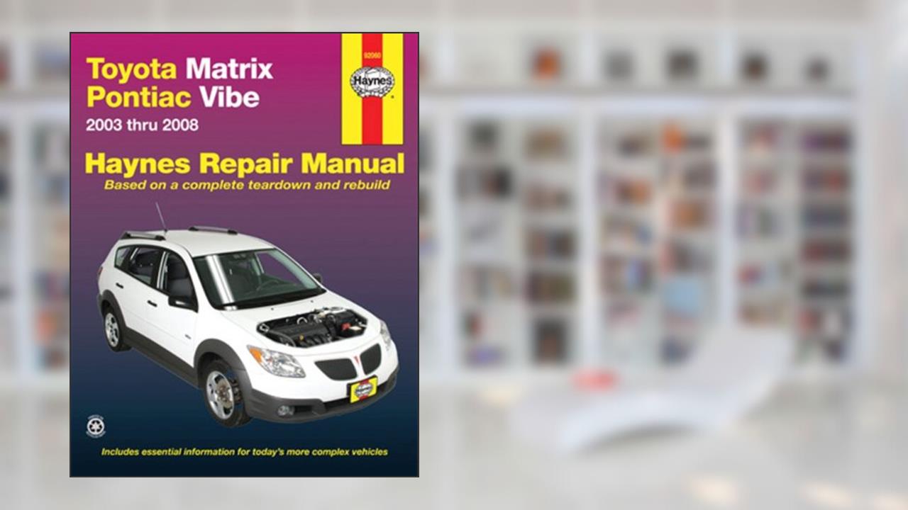 Toyota Matrix & Pontiac Vibe, 2003-2008 (Haynes Repair Manual), written by Haynes