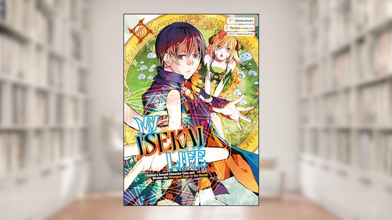 My Isekai Life 05: I Gained a Second Character Class and Became the Strongest Sage in the World!, written by Shinkoshoto