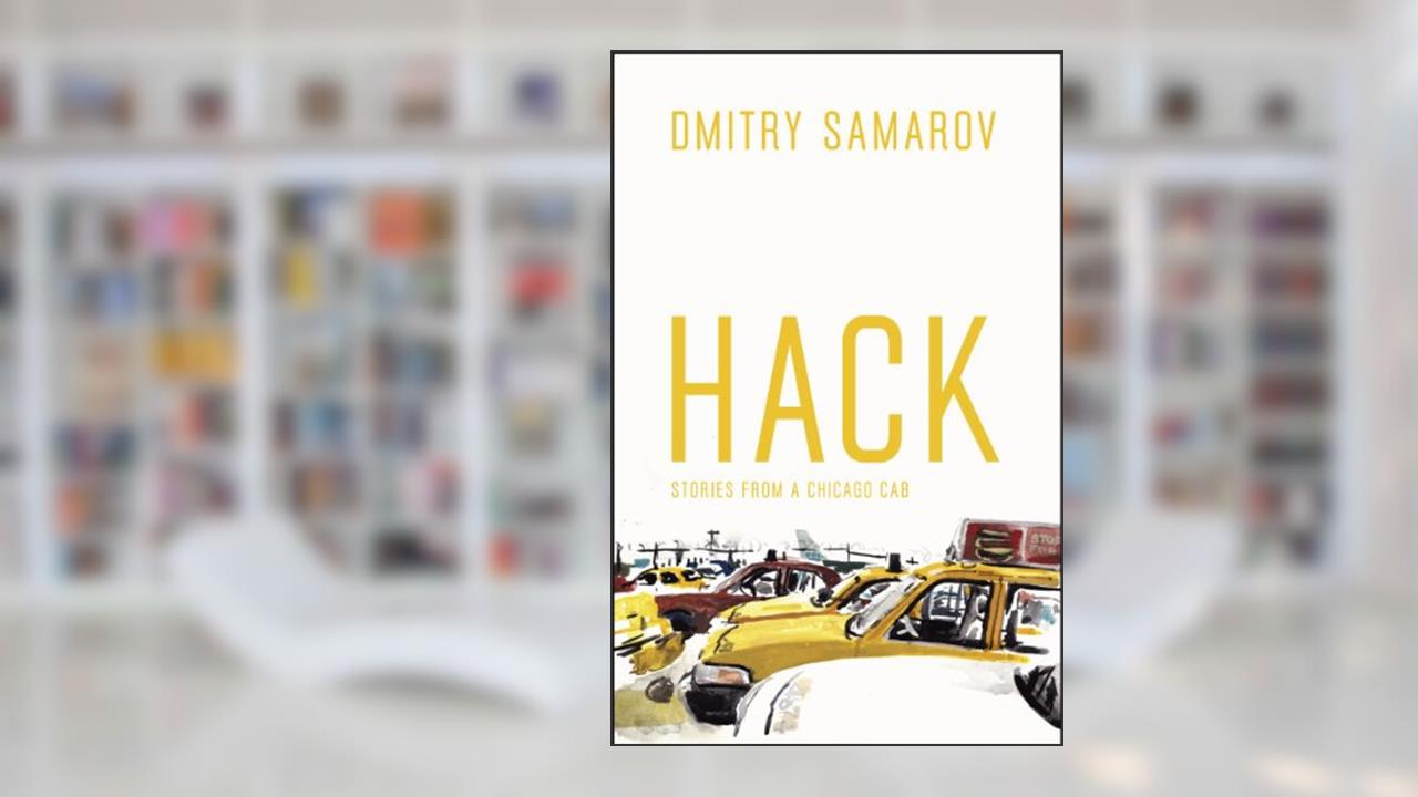 Hack: Stories from a Chicago Cab (Chicago Visions and Revisions), written by Dmitry Samarov