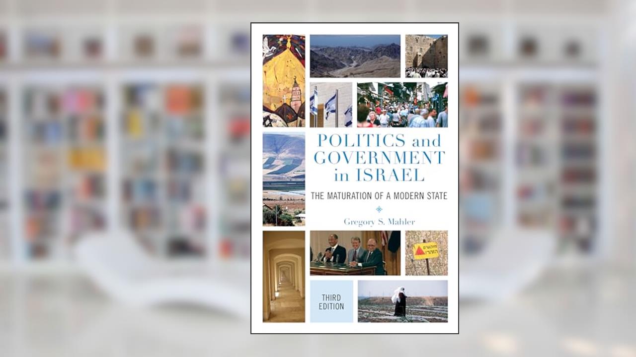 Politics and Government in Israel: The Maturation of a Modern State, written by Gregory S. Mahler