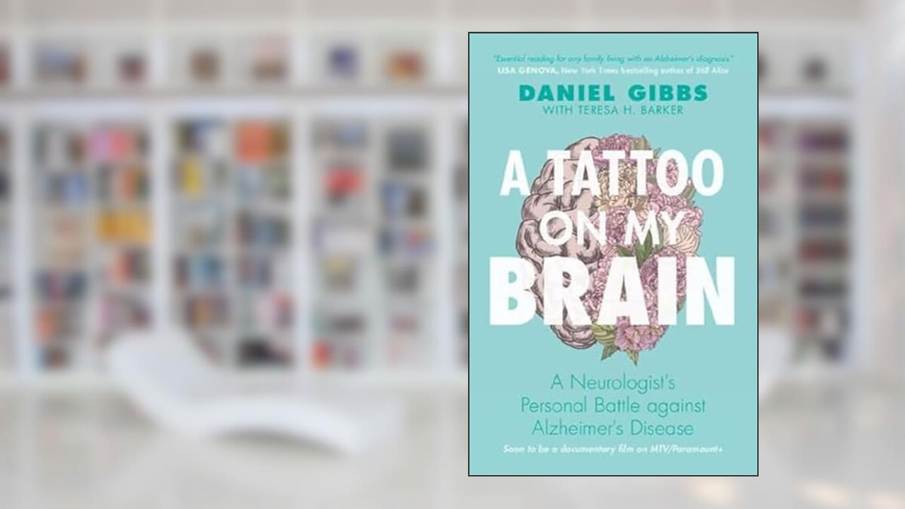 A Tattoo on my Brain: A Neurologist's Personal Battle against Alzheimer's Disease, written by Daniel Gibbs; Teresa H. Barker