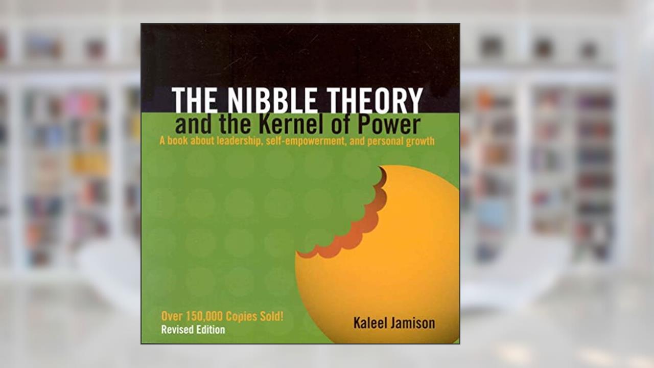 The Nibble Theory and the Kernel of Power: A Book About Leadership, Self-Empowerment, and Personal Growth, written by Kaleel Jamison