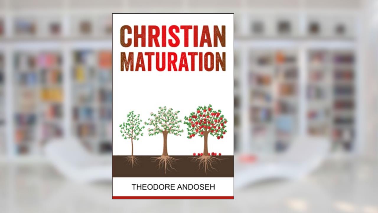 Christian Maturation (Other Books), written by Theodore Andoseh
