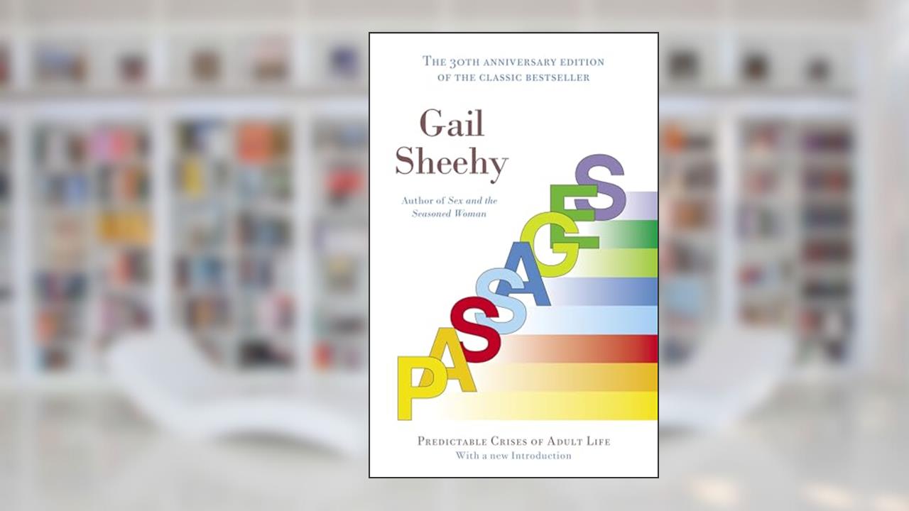 Passages: Predictable Crises of Adult Life, written by Gail Sheehy