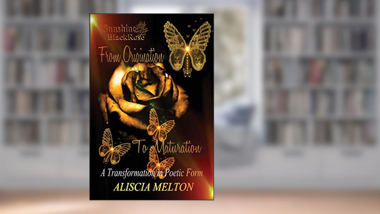 Sunshine BlackRose: From Origination to Maturation, written by Aliscia Melton