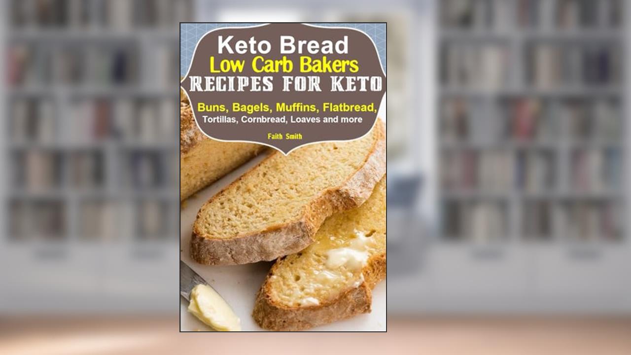 Keto Bread: Low-Carb Bakers Recipes for Keto Buns, Bagels, Muffins, Flatbread, Tortillas, Cornbread, Loaves and more, written by Faith Smith