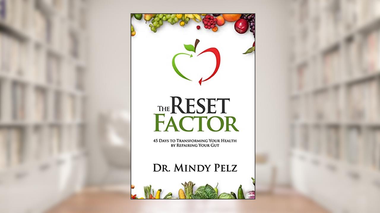 The Reset Factor: 45 Days to Transforming Your Health by Repairing Your Gut, written by Dr. Mindy Pelz