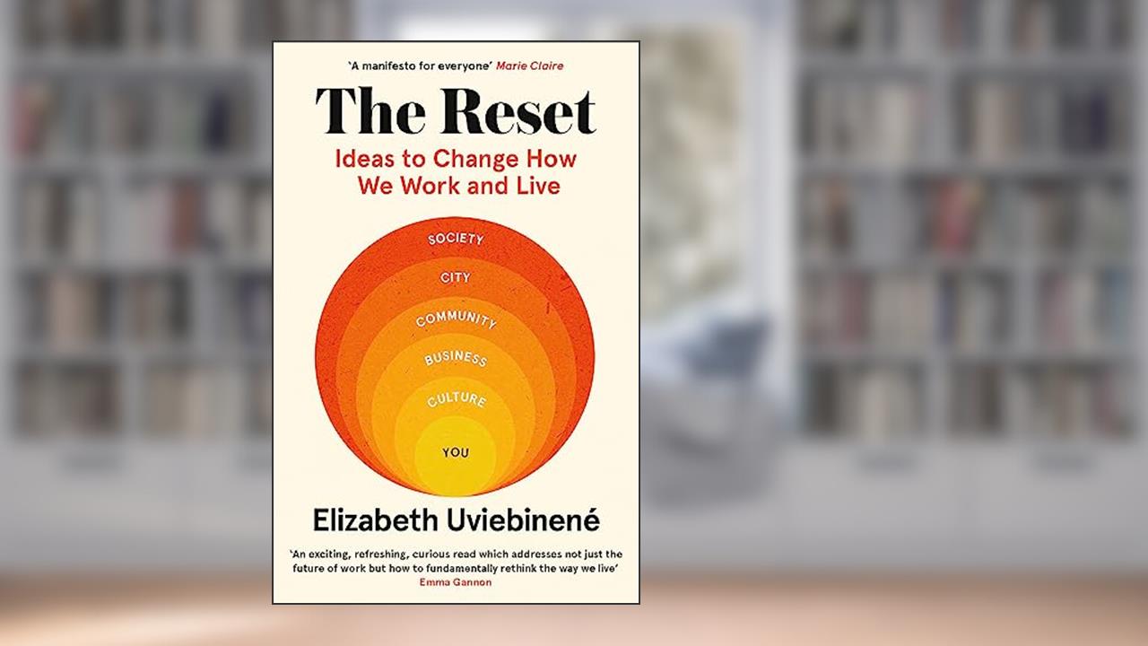 The Reset: Ideas to Change How We Work and Live, written by Elizabeth Uviebinene