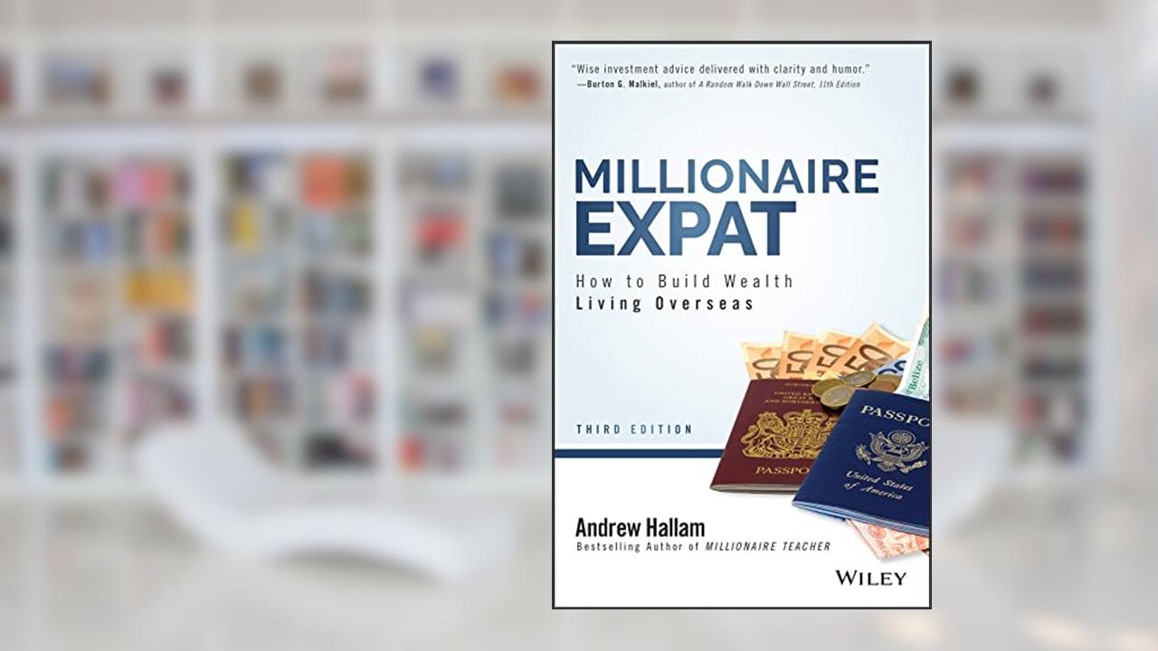 Millionaire Expat: How To Build Wealth Living Overseas, written by Andrew Hallam