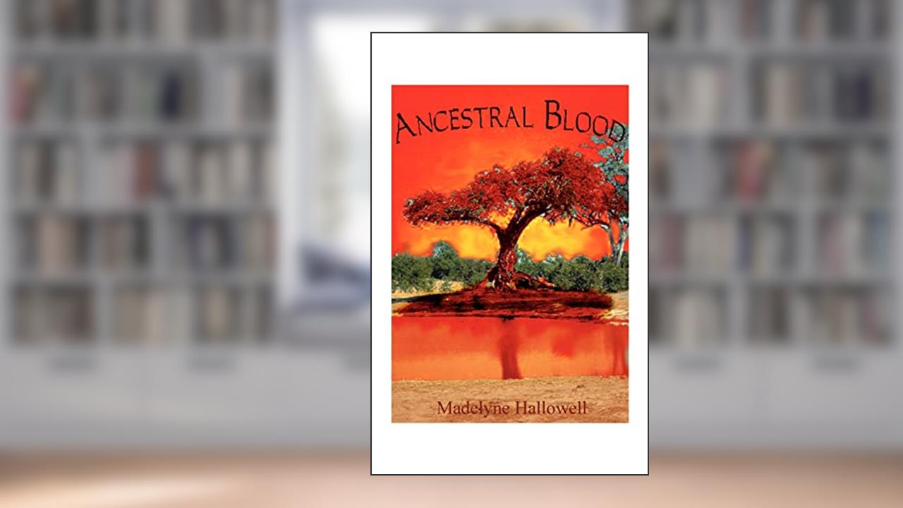 Ancestral Blood, written by Madelyne Hallowell