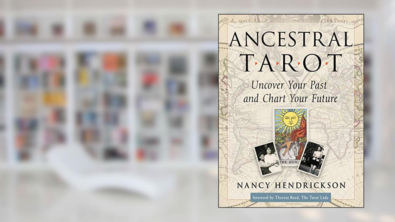 Ancestral Tarot: Uncover Your Past and Chart Your Future, written by Nancy Hendrickson