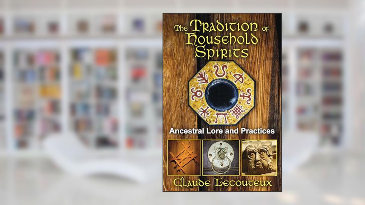 The Tradition of Household Spirits: Ancestral Lore and Practices, written by Claude Lecouteux