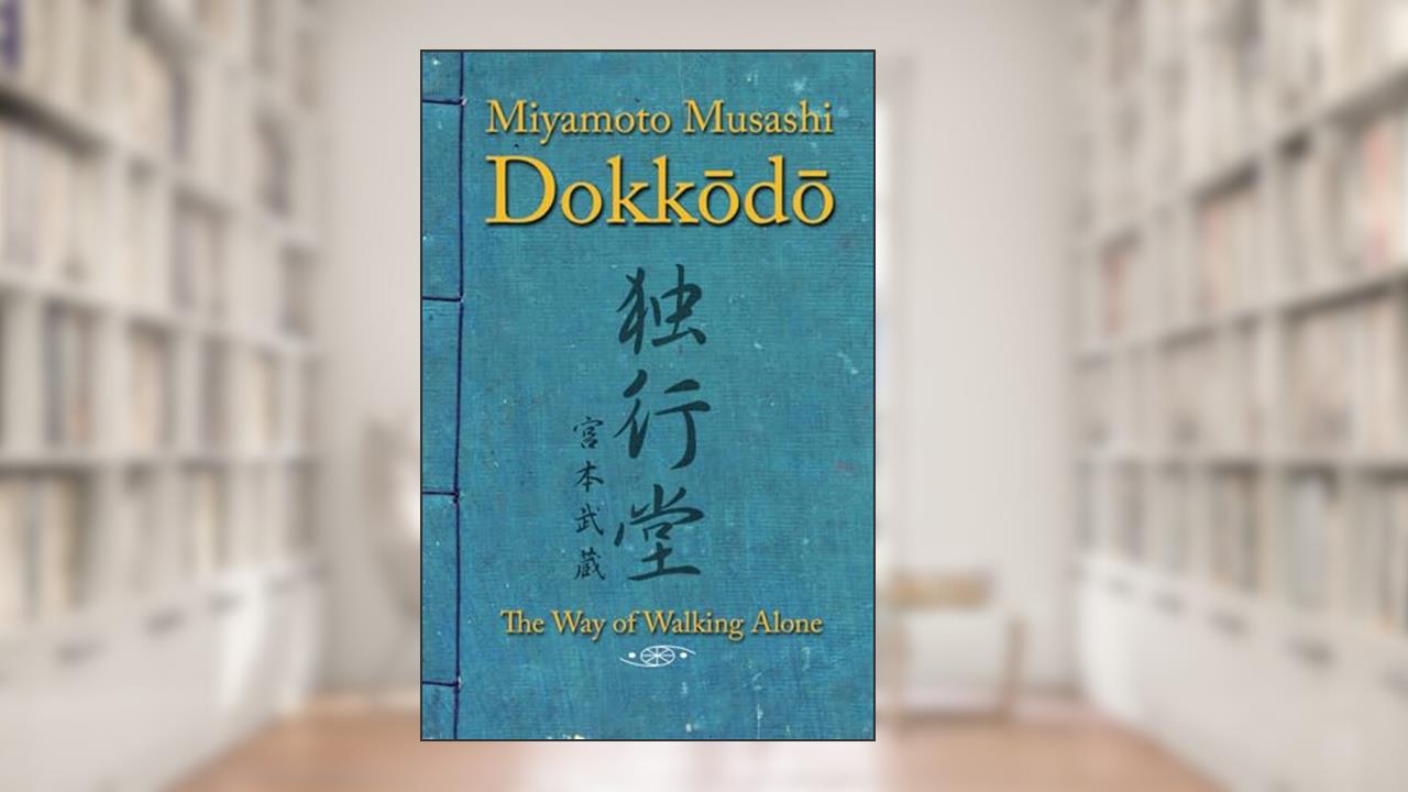 Dokkodo. The Way of Walking Alone: Discover self-discipline and personal mastery through the ancestral wisdom of the samurai., written by Miyamoto Musashi; Shinden Ediciones