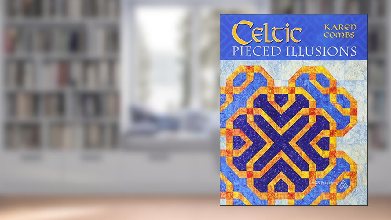 Celtic Pieced Illusions, written by Karen Combs