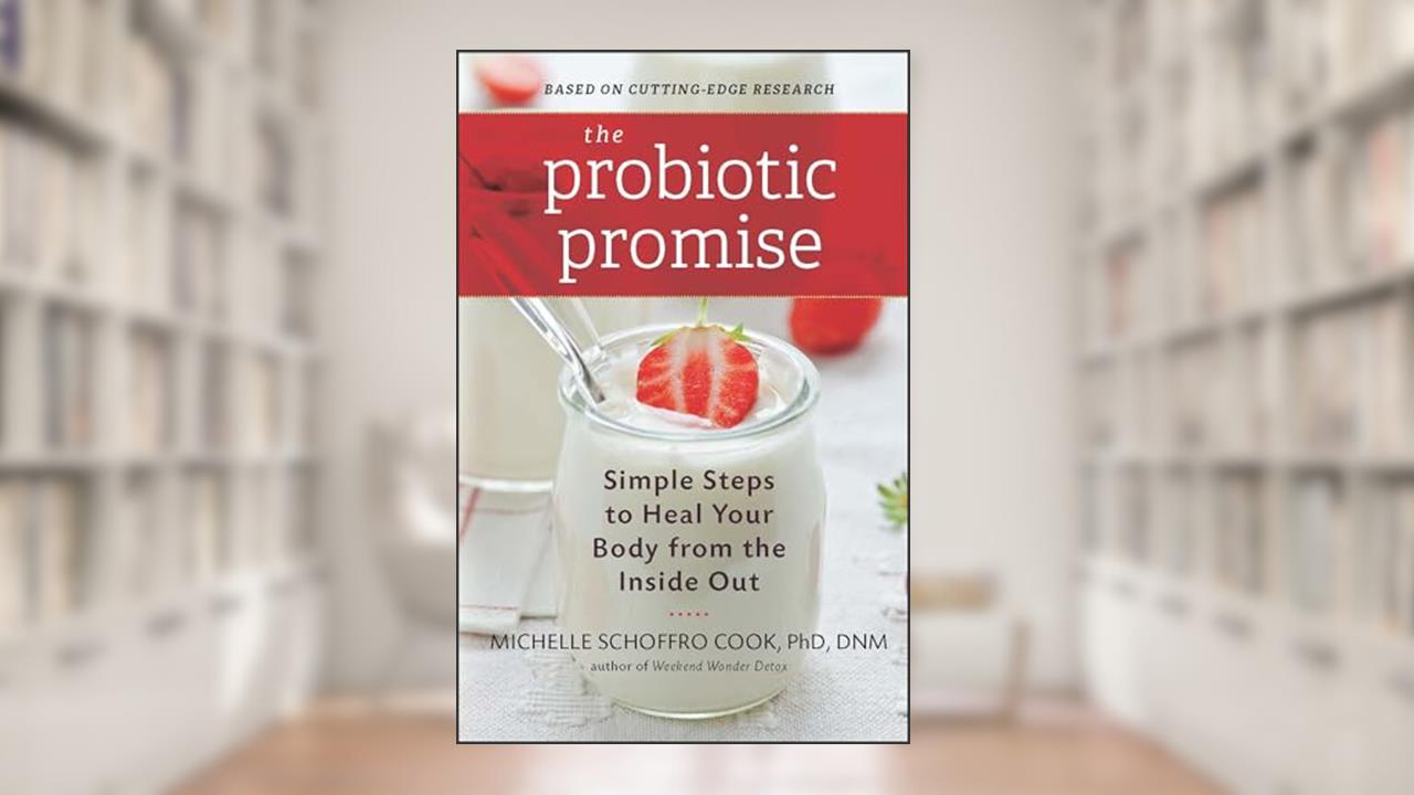 The Probiotic Promise: Simple Steps to Heal Your Body from the Inside Out, written by Michelle Schoffro Cook