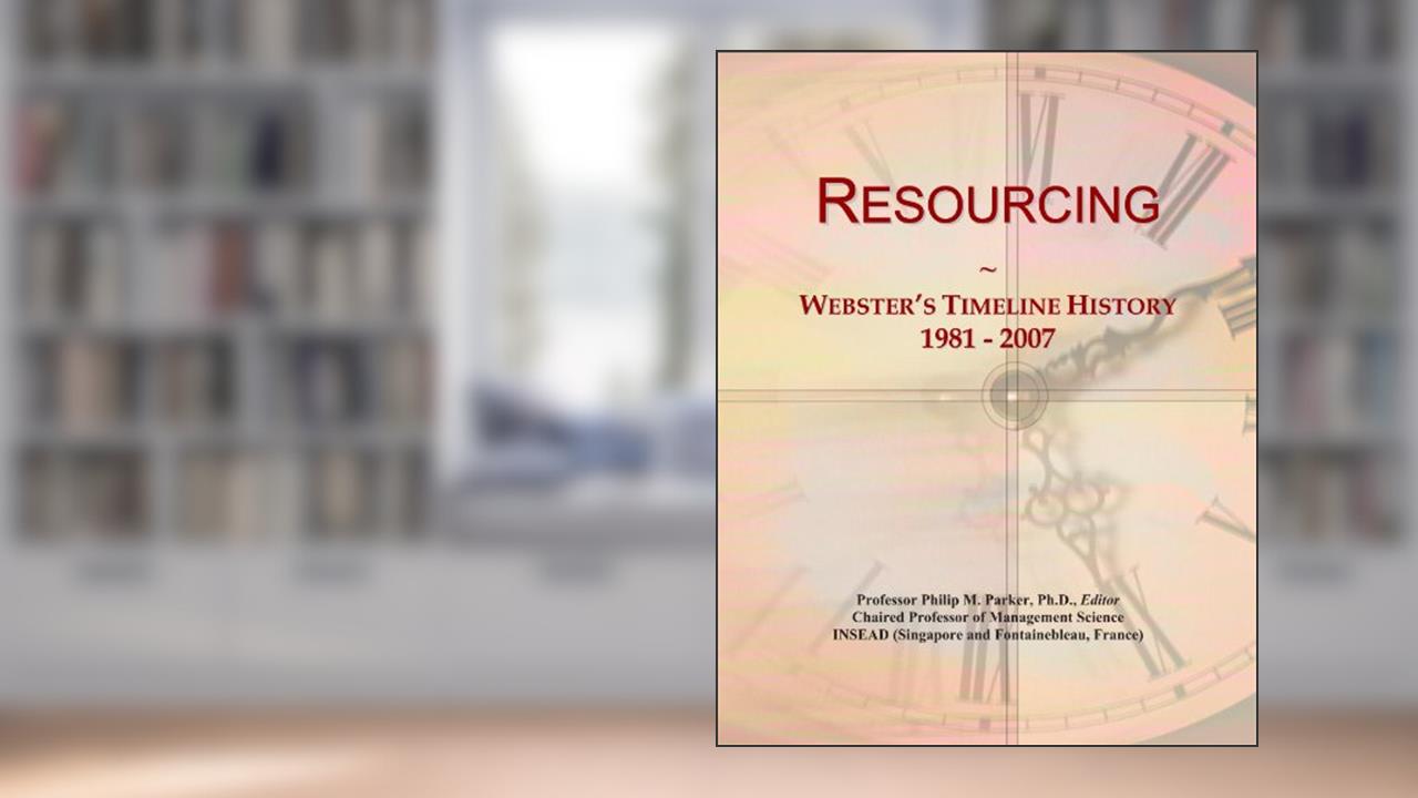 Resourcing: Webster's Timeline History, 1981 - 2007, written by Icon Group International