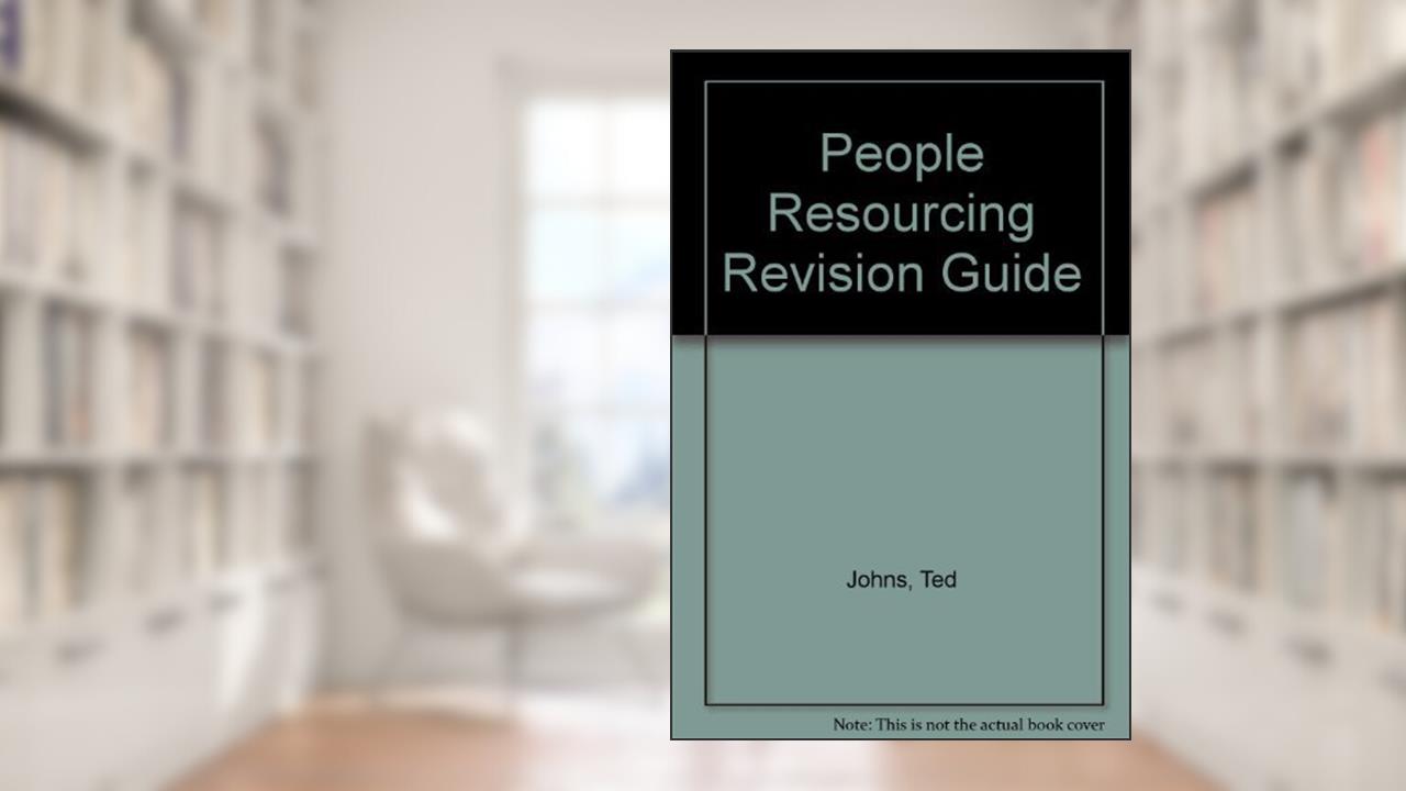 People Resourcing Revision Guide, written by Ted Johns; Charles Leatherbarrow