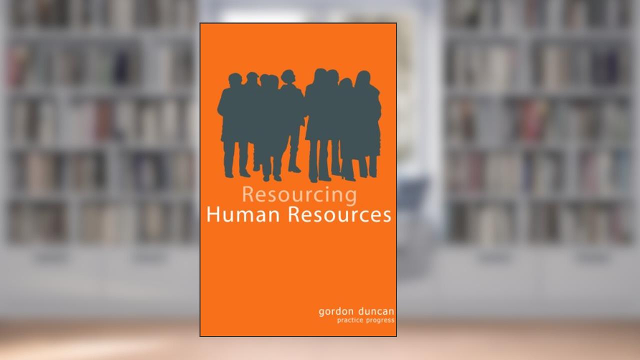 Resourcing Human Recources, written by Gordon Duncan