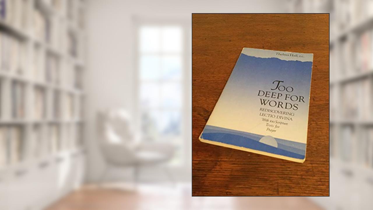 Too Deep for Words: Rediscovering Lectio Divina, written by Thelma Hall RC