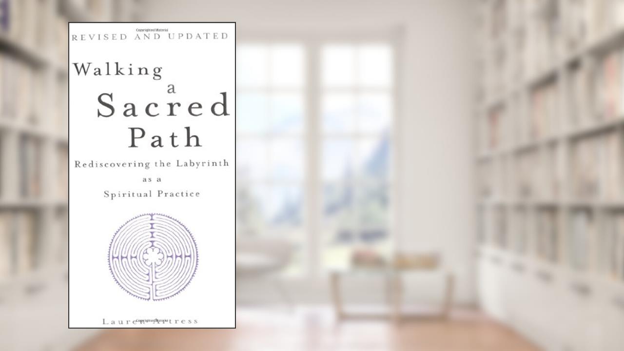 Walking a Sacred Path: Rediscovering the Labyrinth as a Spiritual Practice, written by Lauren Artress