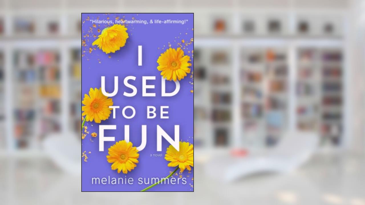 I Used to be Fun, written by Melanie Summers