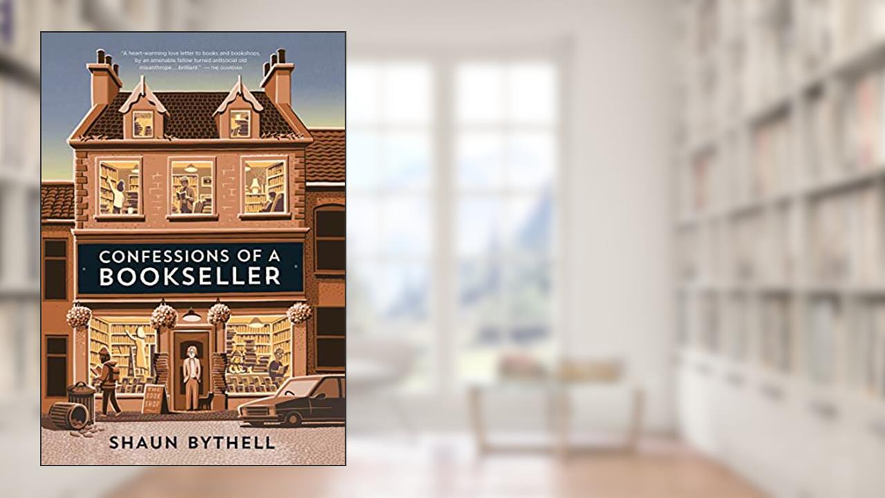 Confessions of a Bookseller, written by Shaun Bythell