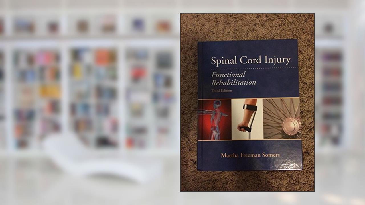 Spinal Cord Injury: Functional Rehabilitation, written by Martha Somers MS  PT