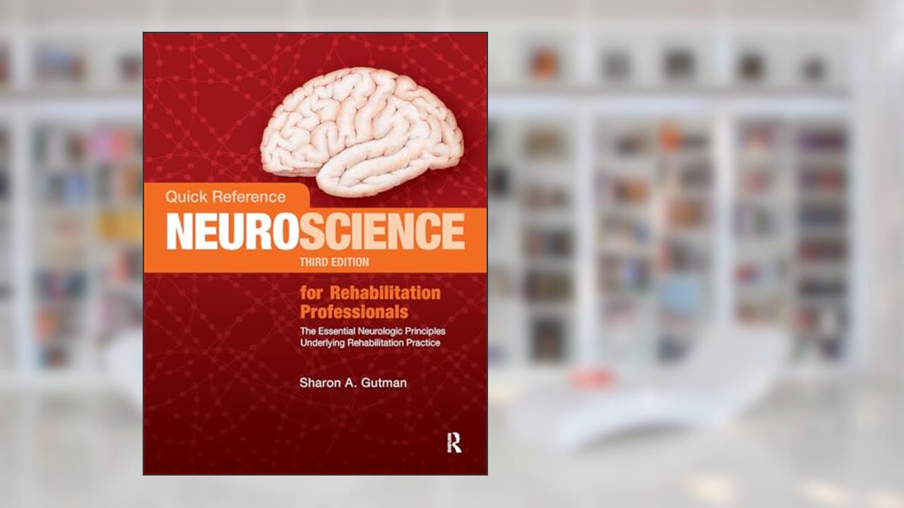 Quick Reference NeuroScience for Rehabilitation Professionals: The Essential Neurologic Principles Underlying Rehabilitation Practice, written by Sharon A. Gutman