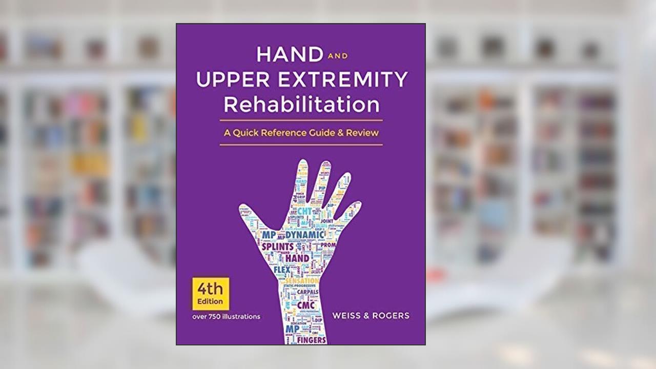 Hand and Upper Extremity Rehabilitation, 4th Ed Book - A Quick Reference Guide and Review, written by Susan Weiss; Laurie C. Rogers