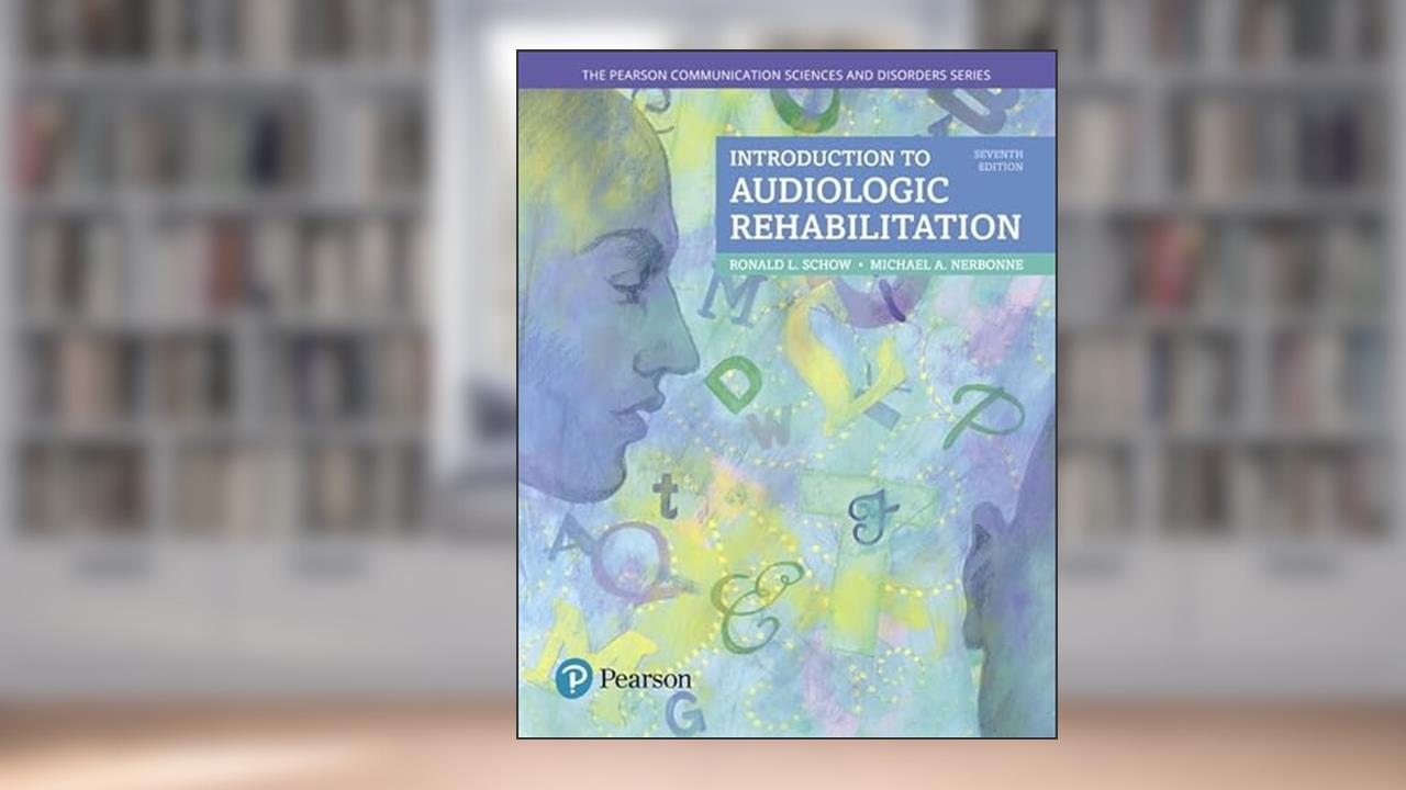Introduction to Audiologic Rehabilitation (The Pearson Communication Sciences & Disorders Series), written by Ronald Schow; Michael Nerbonne