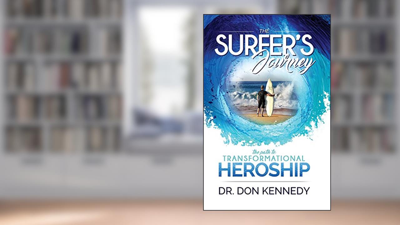The Surfer's Journey: The Path to Transformational Heroship, written by Dr. Don Kennedy