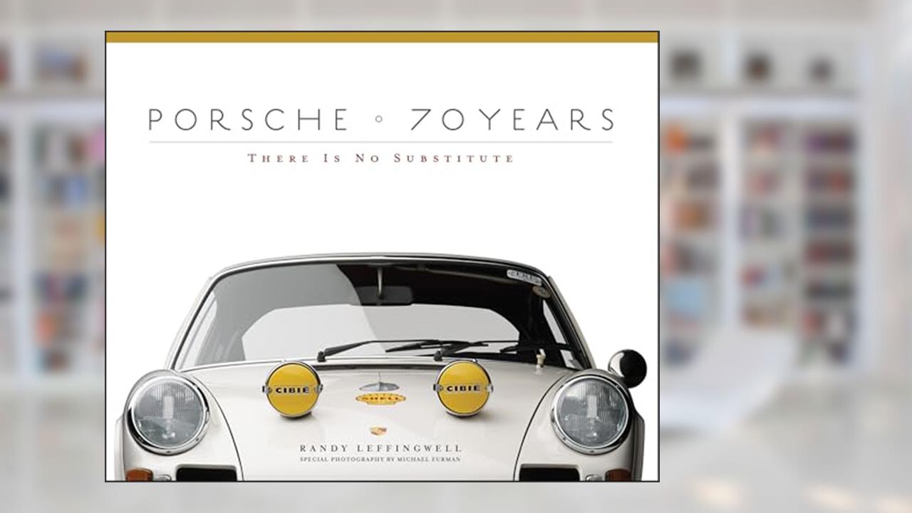 Porsche 70 Years: There Is No Substitute, written by Randy Leffingwell