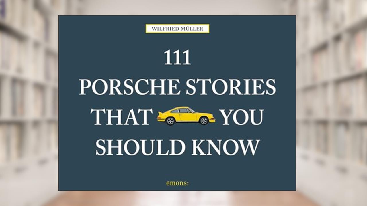 111 Porsche Stories That You Should Know (111 Places), written by Wilfried Muller