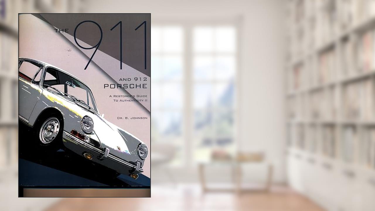 The 911 and 912 Porsche, A Restorer's Guide to Authenticity II (Authenticity Series), written by Brett Johnson