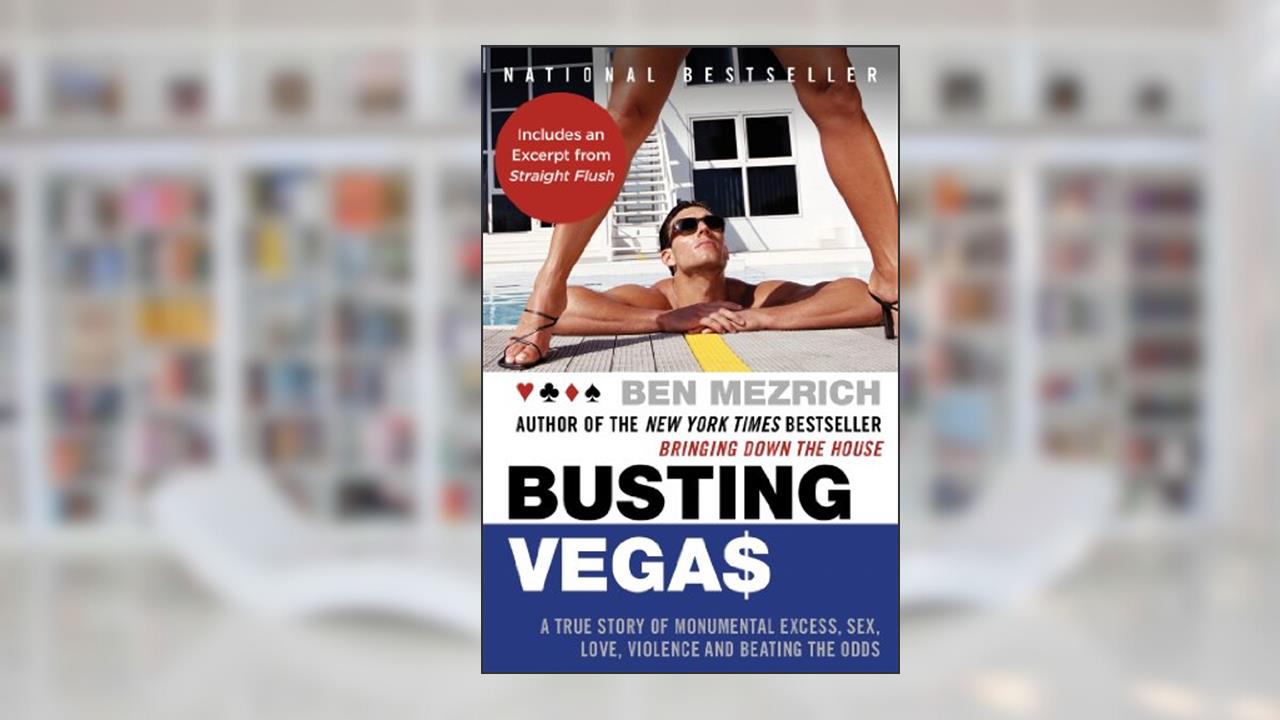 Busting Vegas: A True Story of Monumental Excess, Sex, Love, Violence, and Beating the Odds, written by Ben Mezrich